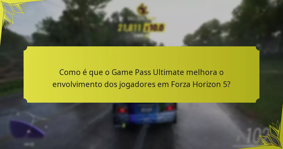 Como é que o Game Pass Ultimate melhora o envolvimento dos jogadores em Forza Horizon 5?