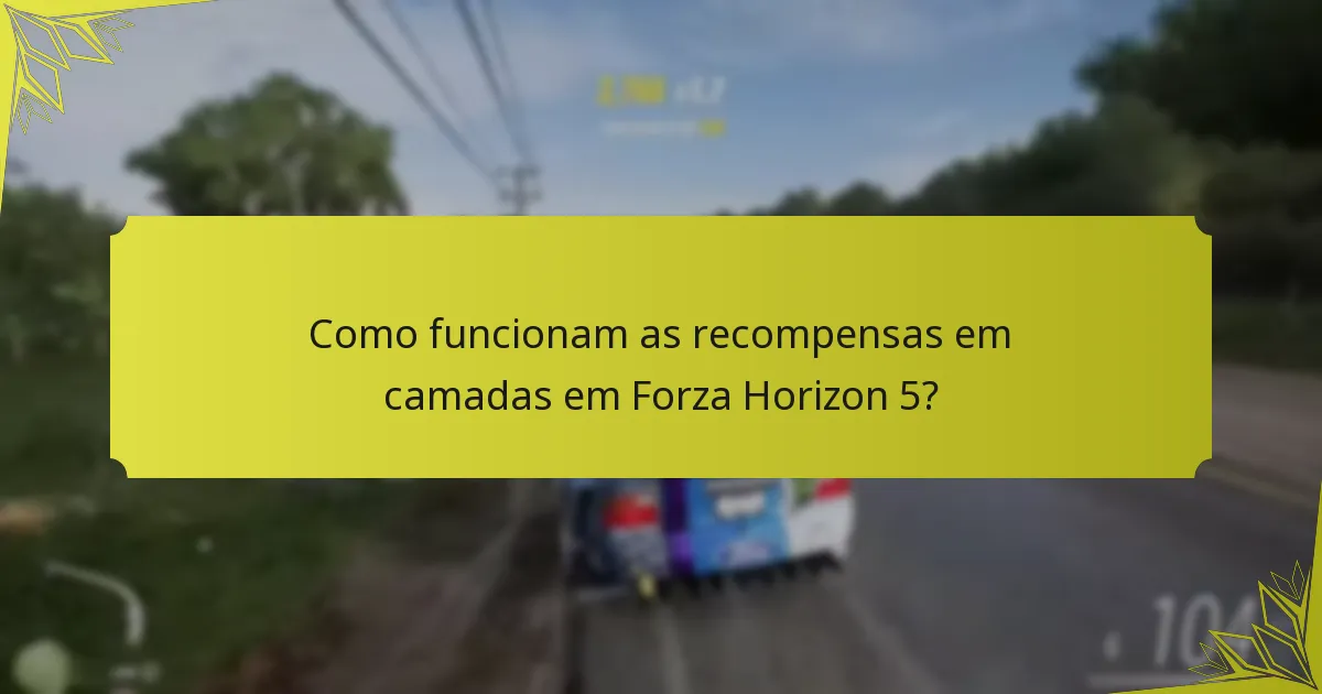 Como funcionam as recompensas em camadas em Forza Horizon 5?