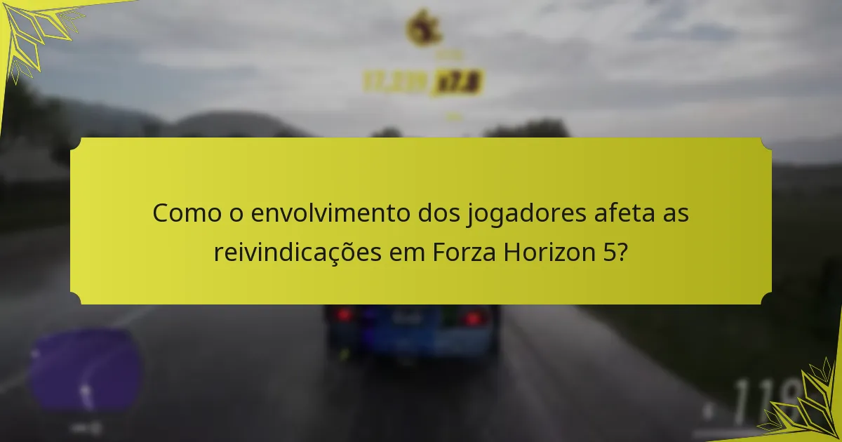 Como o envolvimento dos jogadores afeta as reivindicações em Forza Horizon 5?
