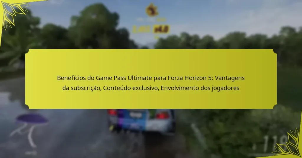 Benefícios do Game Pass Ultimate para Forza Horizon 5: Vantagens da subscrição, Conteúdo exclusivo, Envolvimento dos jogadores