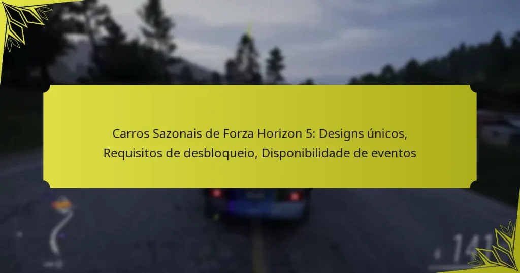 Carros Sazonais de Forza Horizon 5: Designs únicos, Requisitos de desbloqueio, Disponibilidade de eventos