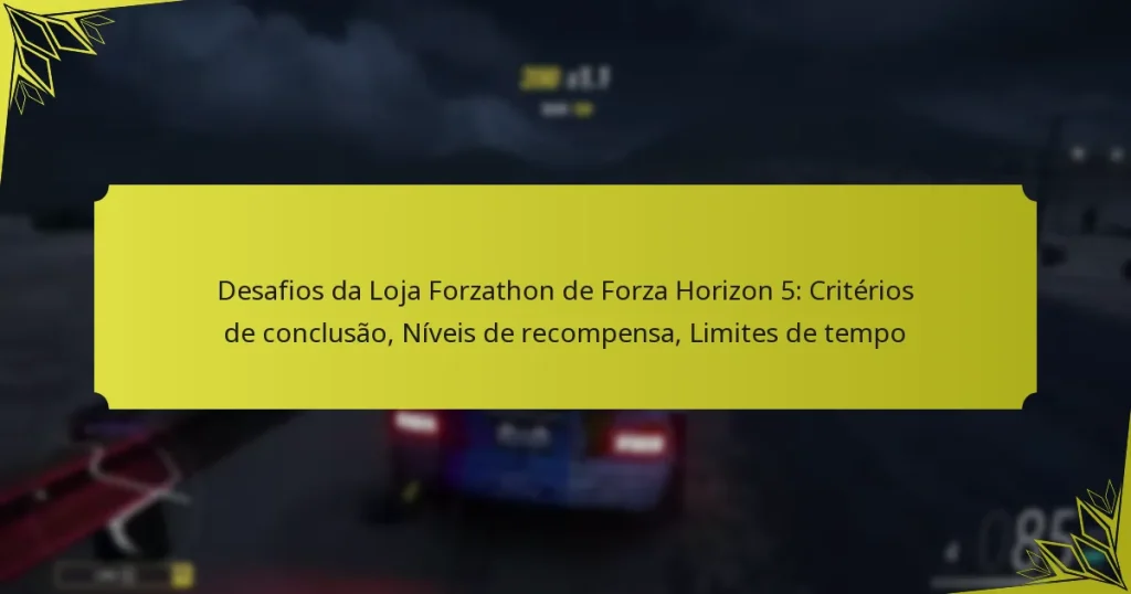 Desafios da Loja Forzathon de Forza Horizon 5: Critérios de conclusão, Níveis de recompensa, Limites de tempo