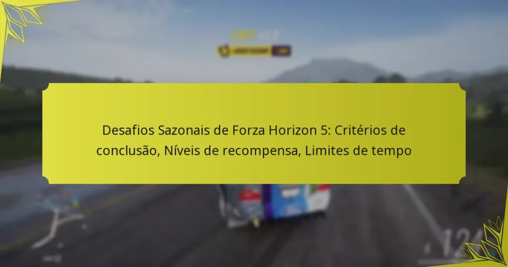 Desafios Sazonais de Forza Horizon 5: Critérios de conclusão, Níveis de recompensa, Limites de tempo