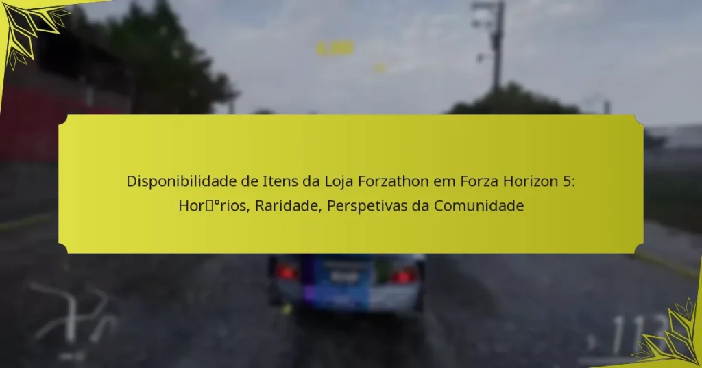 Disponibilidade de Itens da Loja Forzathon em Forza Horizon 5: Horários, Raridade, Perspetivas da Comunidade