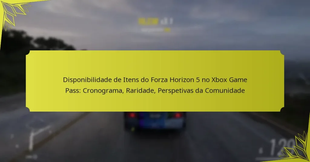 Disponibilidade de Itens do Forza Horizon 5 no Xbox Game Pass: Cronograma, Raridade, Perspetivas da Comunidade