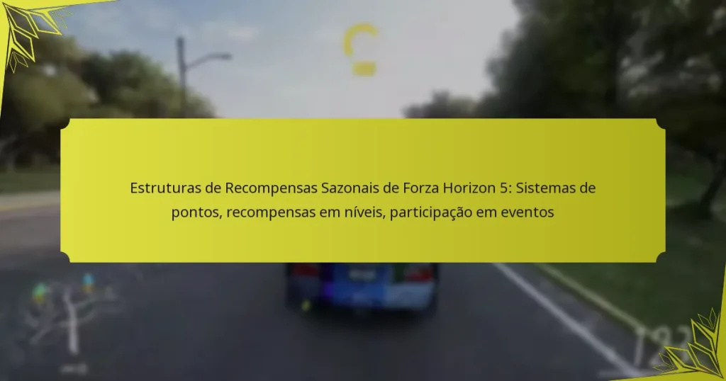 Estruturas de Recompensas Sazonais de Forza Horizon 5: Sistemas de pontos, recompensas em níveis, participação em eventos