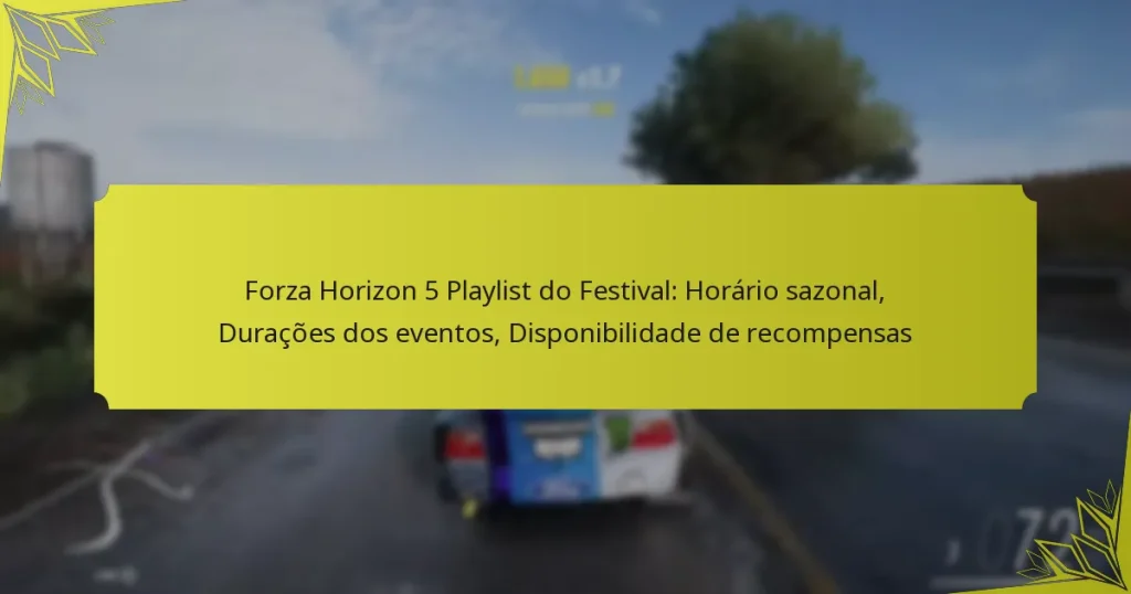 Forza Horizon 5 Playlist do Festival: Horário sazonal, Durações dos eventos, Disponibilidade de recompensas