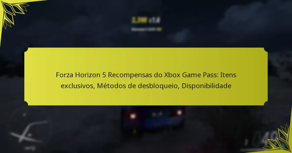 Forza Horizon 5 Recompensas do Xbox Game Pass: Itens exclusivos, Métodos de desbloqueio, Disponibilidade