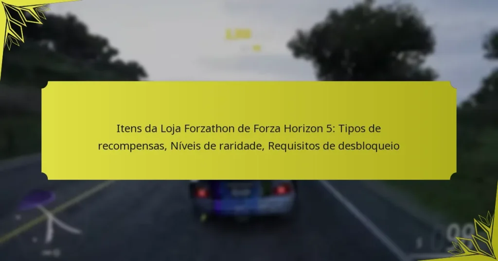 Itens da Loja Forzathon de Forza Horizon 5: Tipos de recompensas, Níveis de raridade, Requisitos de desbloqueio