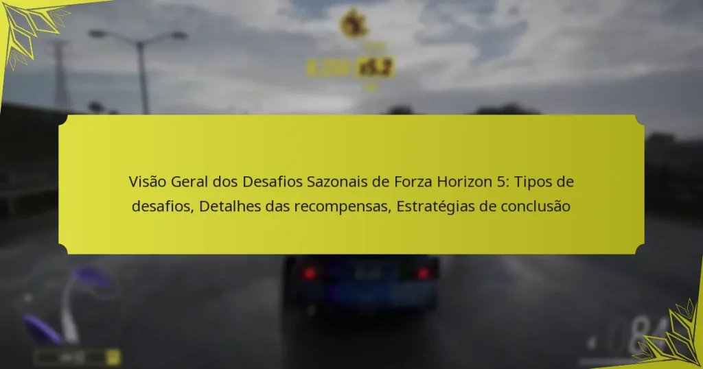Visão Geral dos Desafios Sazonais de Forza Horizon 5: Tipos de desafios, Detalhes das recompensas, Estratégias de conclusão
