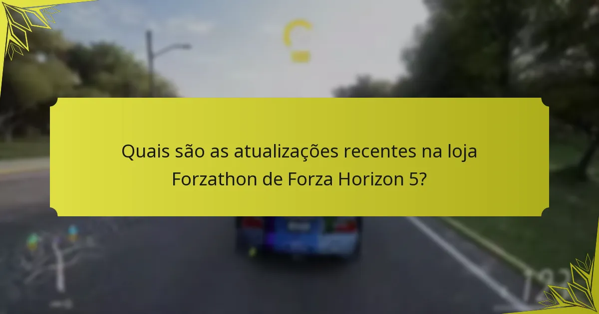 Quais são as atualizações recentes na loja Forzathon de Forza Horizon 5?