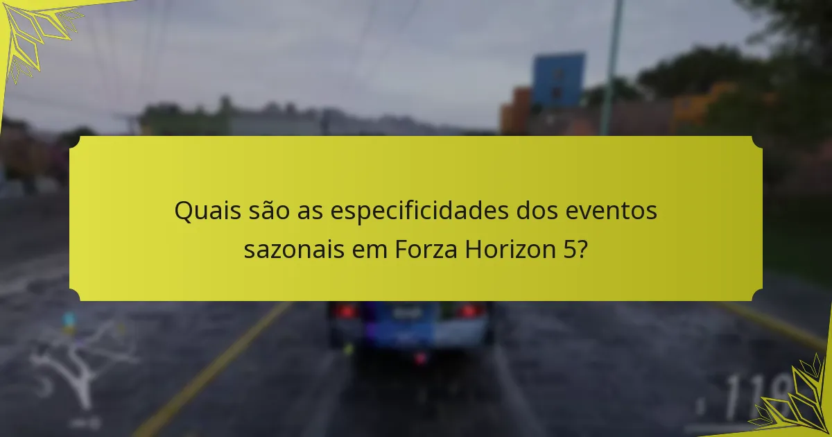 Quais são as especificidades dos eventos sazonais em Forza Horizon 5?
