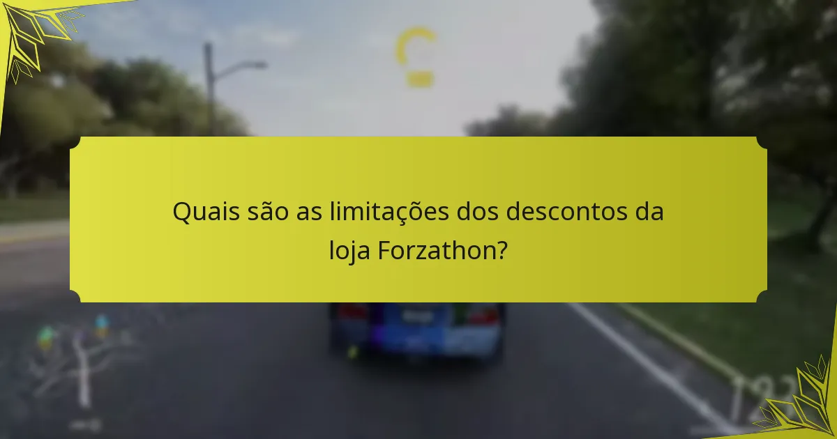 Quais são as limitações dos descontos da loja Forzathon?