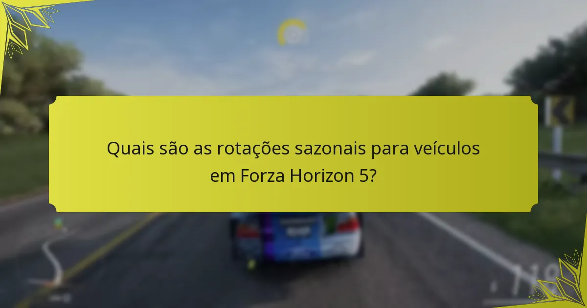 Quais são as rotações sazonais para veículos em Forza Horizon 5?