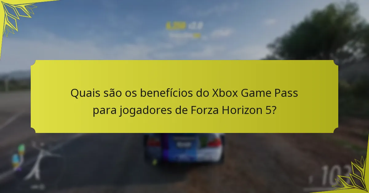 Quais são os benefícios do Xbox Game Pass para jogadores de Forza Horizon 5?