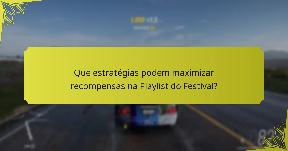 Que estratégias podem maximizar recompensas na Playlist do Festival?